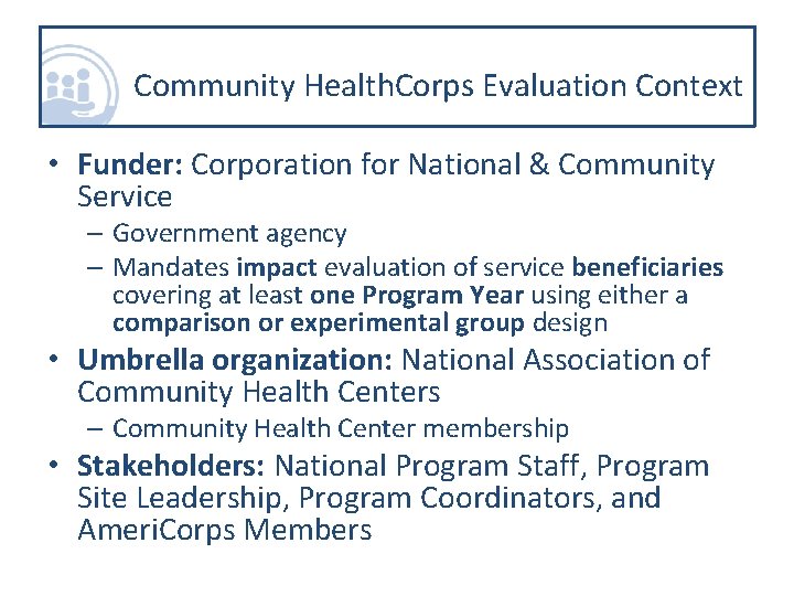 Community Health. Corps Evaluation Context • Funder: Corporation for National & Community Service –