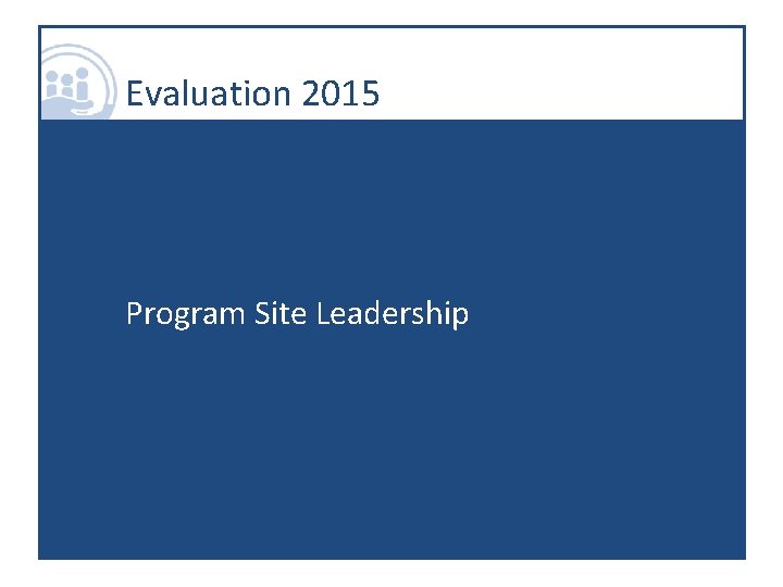 Evaluation 2015 Program Site Leadership 