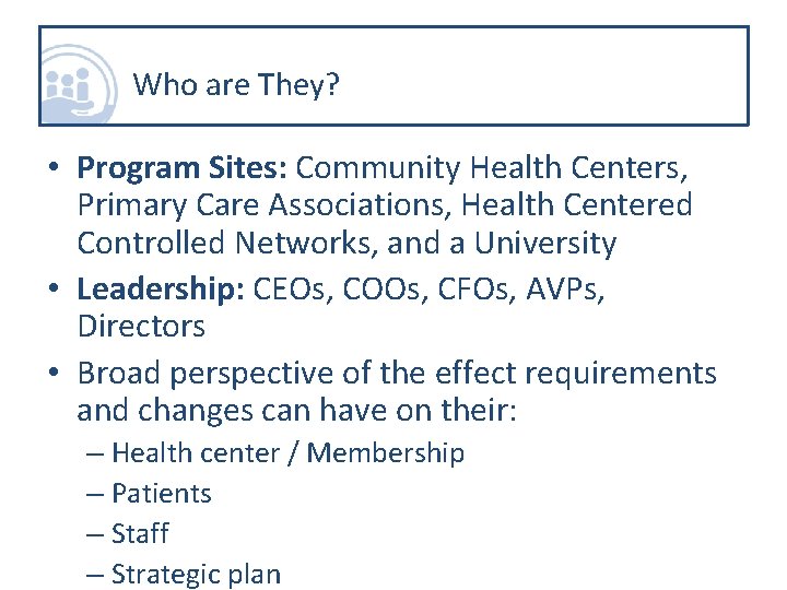 Who are They? • Program Sites: Community Health Centers, Primary Care Associations, Health Centered