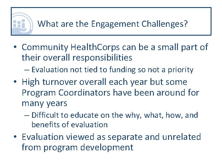 What are the Engagement Challenges? • Community Health. Corps can be a small part