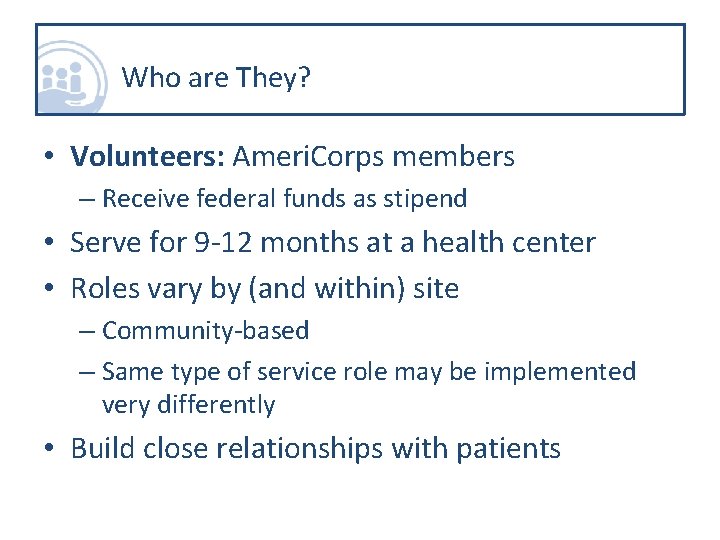 Who are They? • Volunteers: Ameri. Corps members – Receive federal funds as stipend