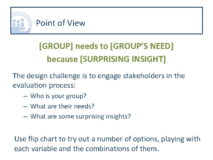 Point of View [GROUP] needs to [GROUP’S NEED] because [SURPRISING INSIGHT] The design challenge