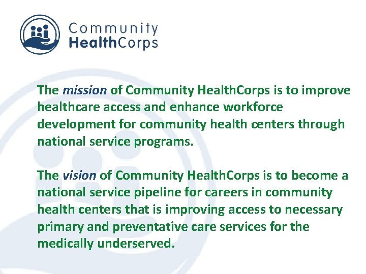 The mission of Community Health. Corps is to improve healthcare access and enhance workforce