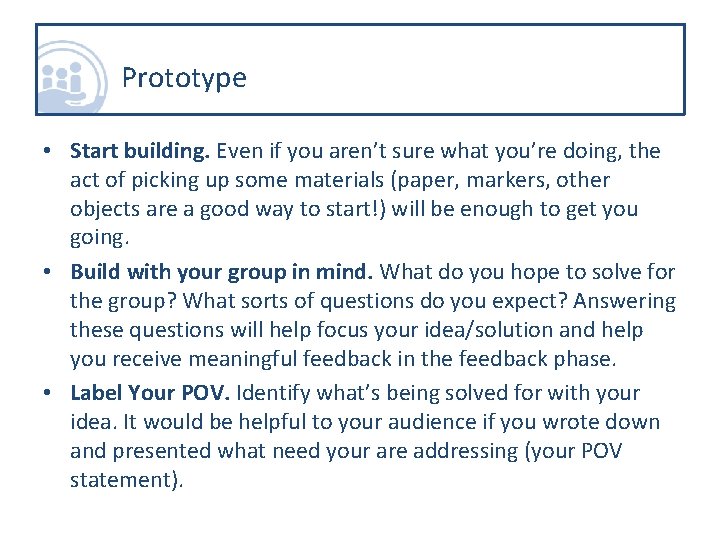 Prototype • Start building. Even if you aren’t sure what you’re doing, the act