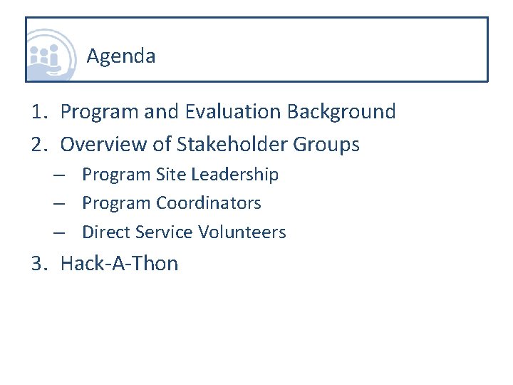 Agenda 1. Program and Evaluation Background 2. Overview of Stakeholder Groups – Program Site