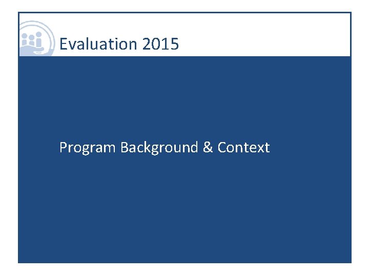 Evaluation 2015 Program Background & Context 