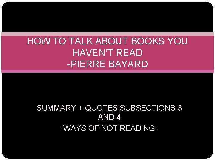 HOW TO TALK ABOUT BOOKS YOU HAVEN’T READ -PIERRE BAYARD SUMMARY + QUOTES SUBSECTIONS