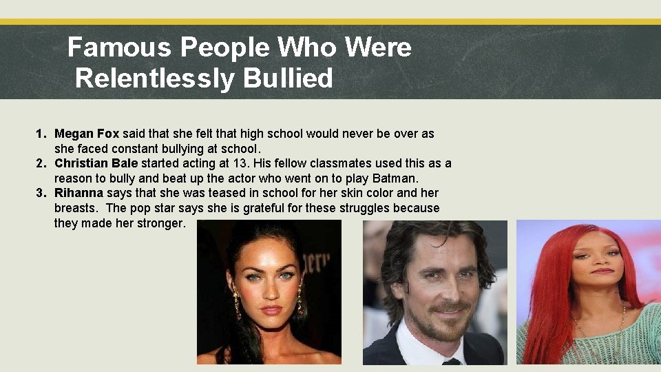 Famous People Who Were Relentlessly Bullied 1. Megan Fox said that she felt that