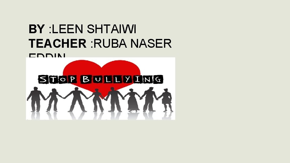 BY : LEEN SHTAIWI TEACHER : RUBA NASER EDDIN 
