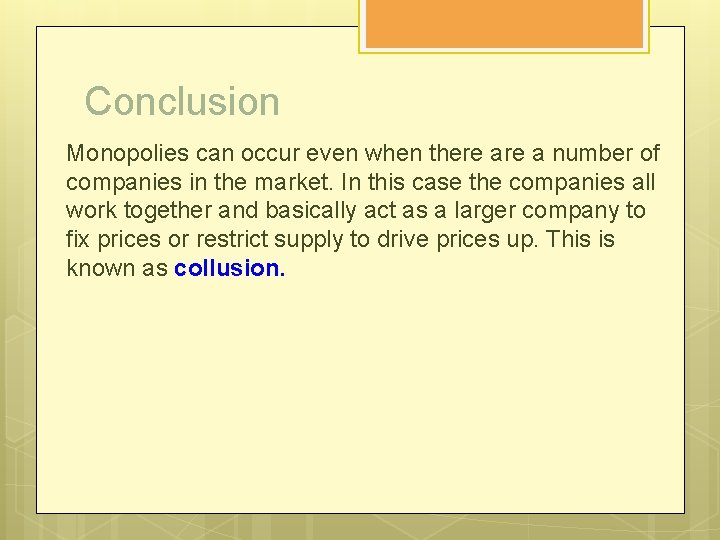 Conclusion Monopolies can occur even when there a number of companies in the market.