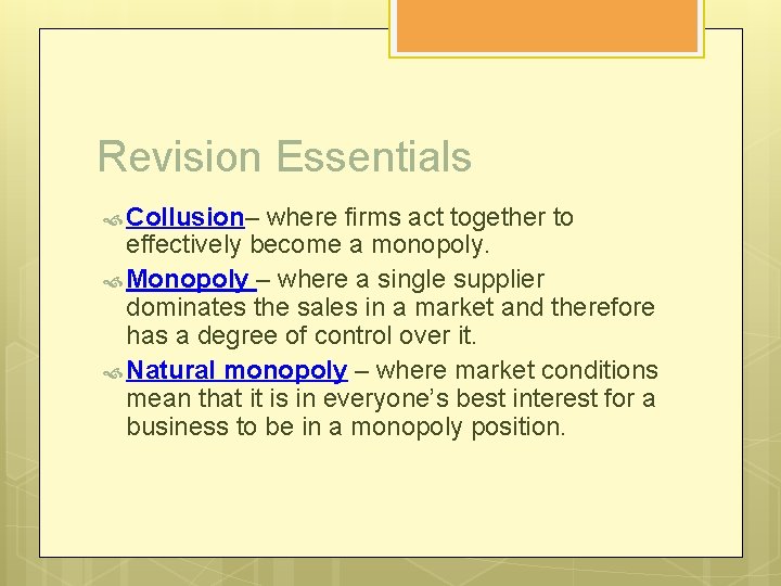 Revision Essentials Collusion– where firms act together to effectively become a monopoly. Monopoly –