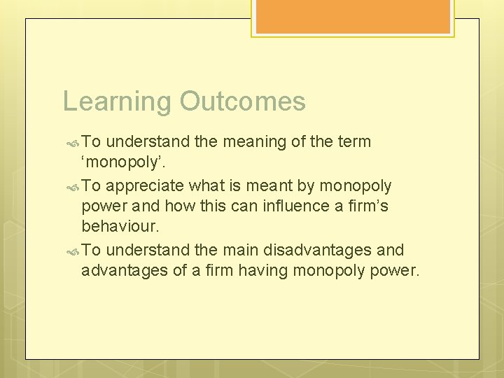 Learning Outcomes To understand the meaning of the term ‘monopoly’. To appreciate what is