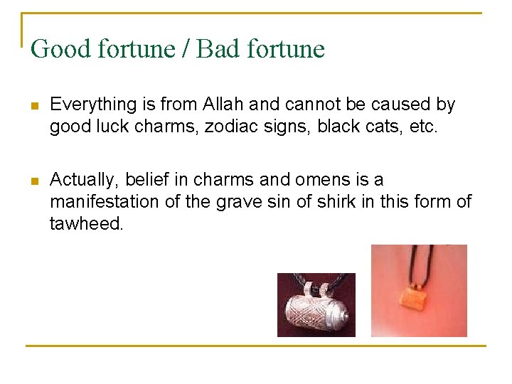 Good fortune / Bad fortune n Everything is from Allah and cannot be caused