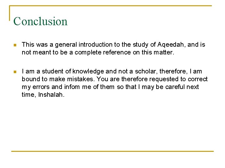 Conclusion n This was a general introduction to the study of Aqeedah, and is