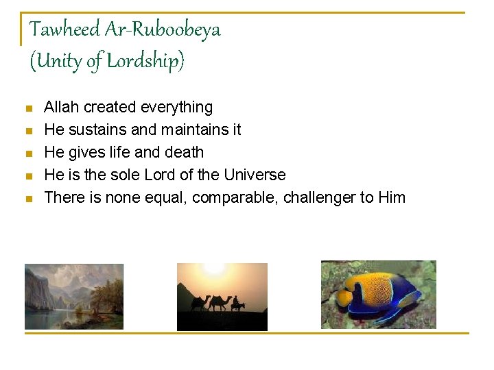 Tawheed Ar-Ruboobeya (Unity of Lordship) n n n Allah created everything He sustains and