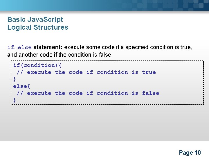 Basic Java. Script Logical Structures if…else statement: execute some code if a specified condition