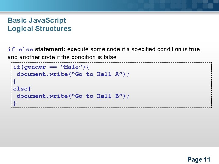 Basic Java. Script Logical Structures if…else statement: execute some code if a specified condition