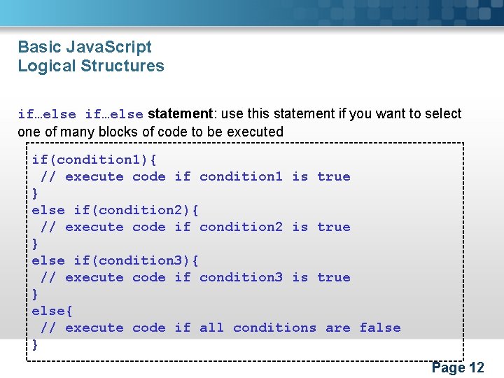Basic Java. Script Logical Structures if…else statement: use this statement if you want to