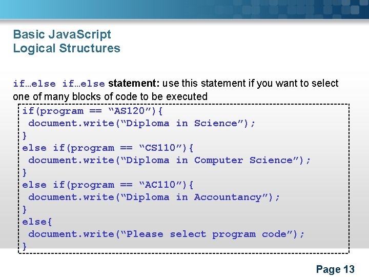 Basic Java. Script Logical Structures if…else statement: use this statement if you want to