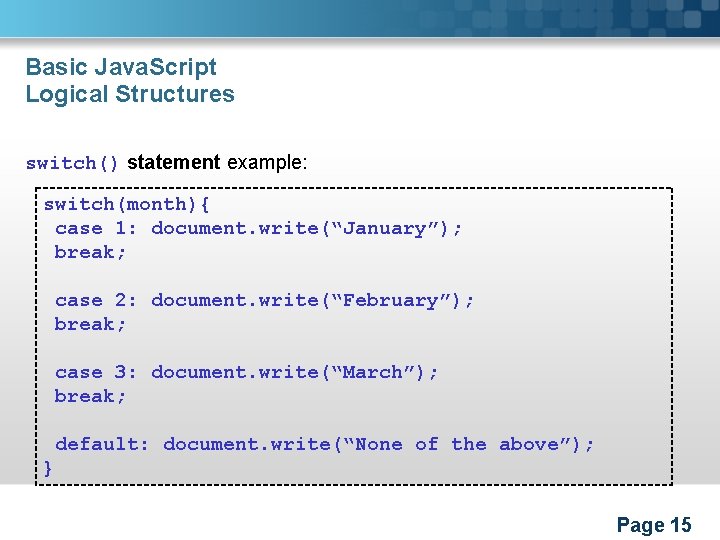 Basic Java. Script Logical Structures switch() statement example: switch(month){ case 1: document. write(“January”); break;