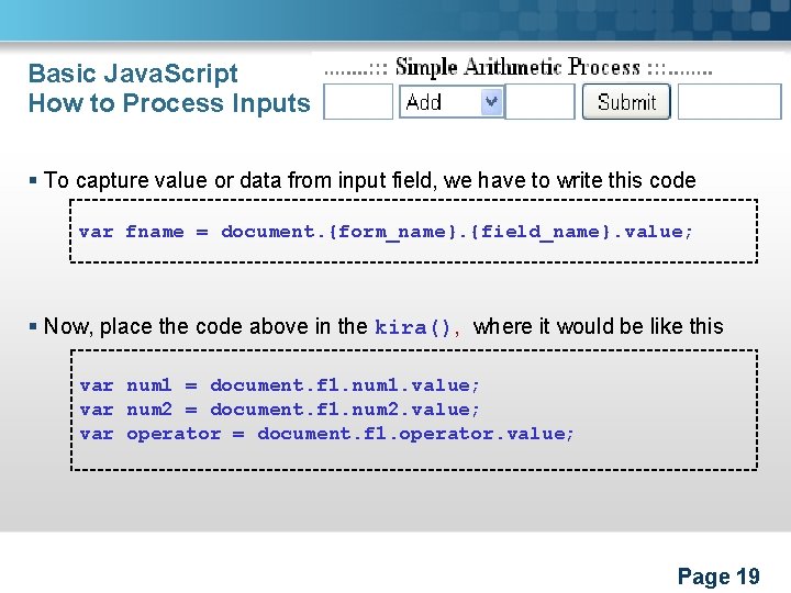 Basic Java. Script How to Process Inputs § To capture value or data from