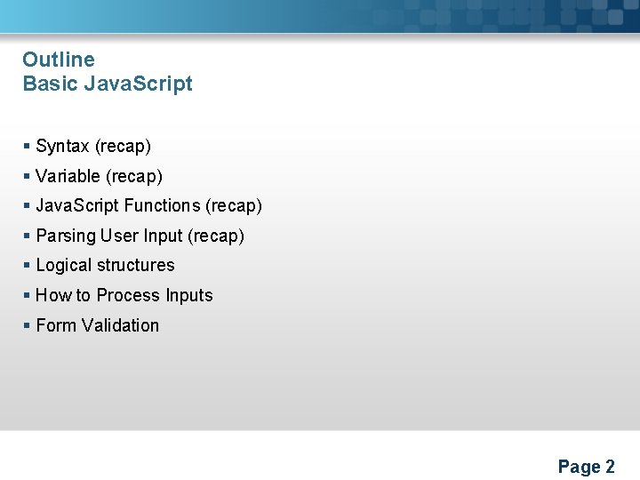 Outline Basic Java. Script § Syntax (recap) § Variable (recap) § Java. Script Functions