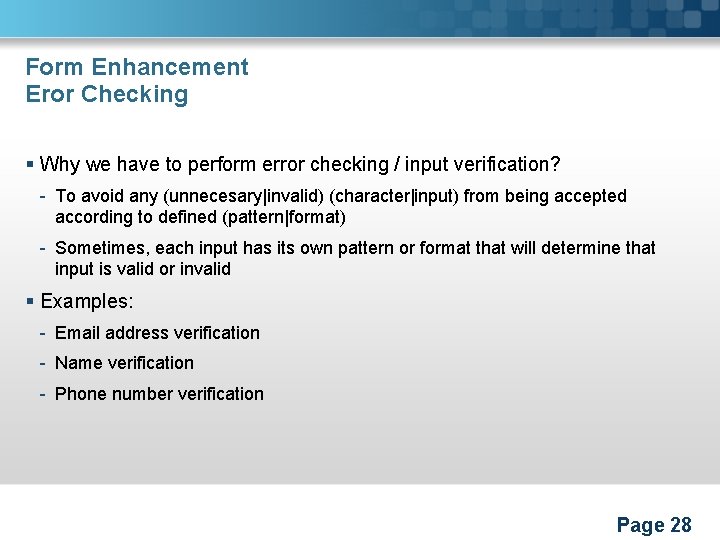 Form Enhancement Eror Checking § Why we have to perform error checking / input