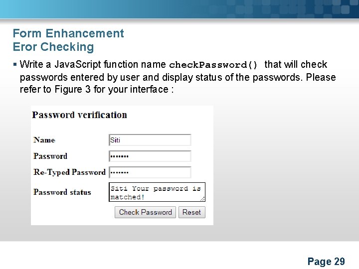 Form Enhancement Eror Checking § Write a Java. Script function name check. Password() that