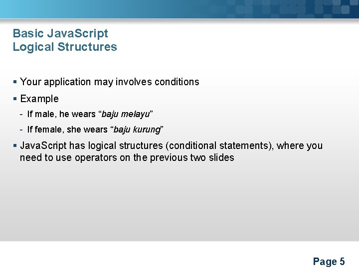Basic Java. Script Logical Structures § Your application may involves conditions § Example -