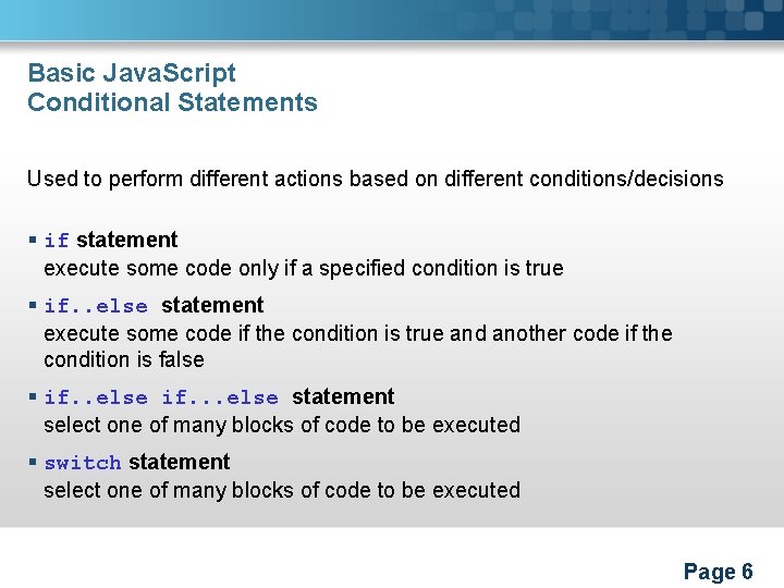 Basic Java. Script Conditional Statements Used to perform different actions based on different conditions/decisions