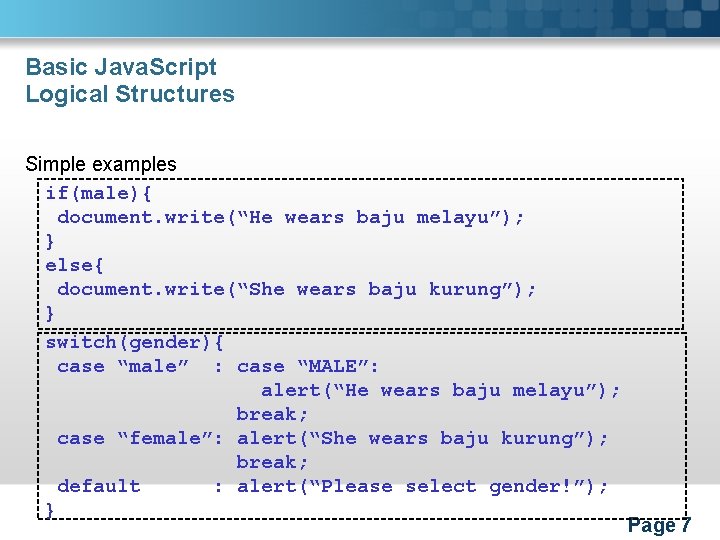 Basic Java. Script Logical Structures Simple examples if(male){ document. write(“He wears baju melayu”); }