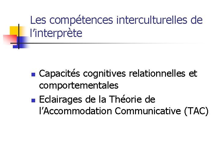 Les compétences interculturelles de l’interprète n n Capacités cognitives relationnelles et comportementales Eclairages de