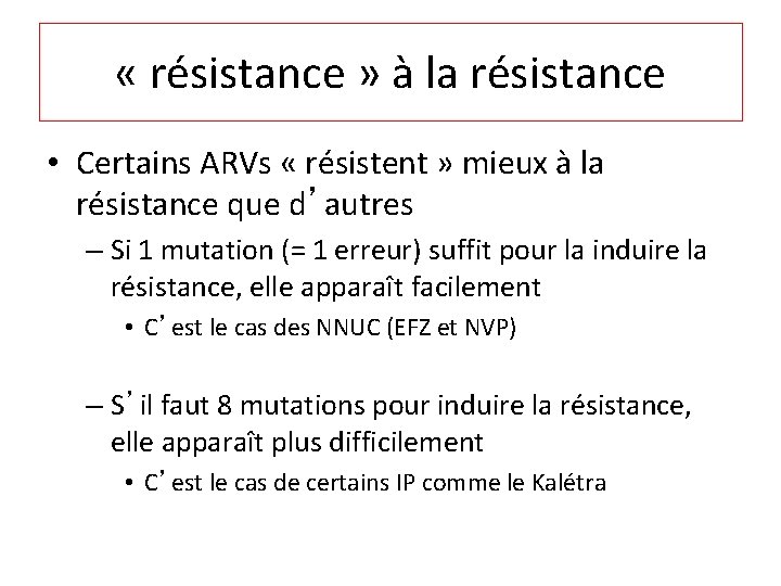 « résistance » à la résistance • Certains ARVs « résistent » mieux