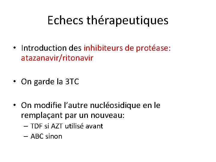 Echecs thérapeutiques • Introduction des inhibiteurs de protéase: atazanavir/ritonavir • On garde la 3