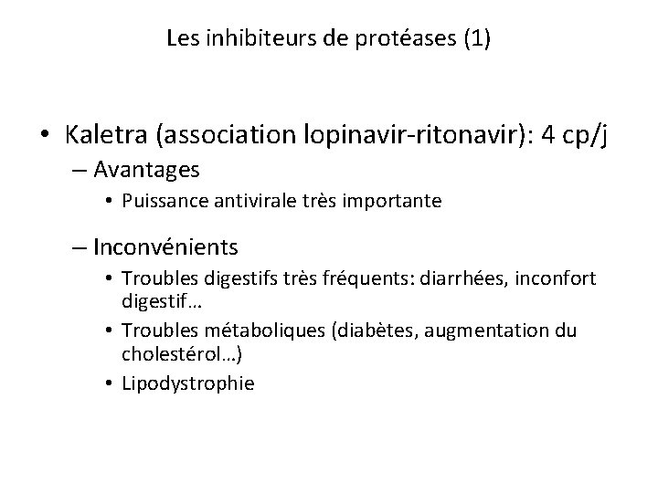 Les inhibiteurs de protéases (1) • Kaletra (association lopinavir-ritonavir): 4 cp/j – Avantages •