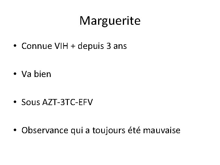 Marguerite • Connue VIH + depuis 3 ans • Va bien • Sous AZT-3