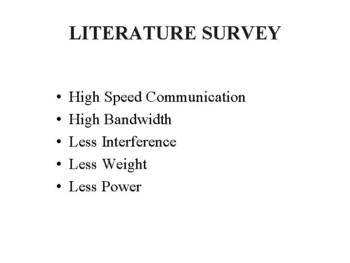 LITERATURE SURVEY • • • High Speed Communication High Bandwidth Less Interference Less Weight LITERATURE SURVEY • • • High Speed Communication High Bandwidth Less Interference Less Weight