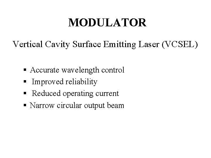 MODULATOR Vertical Cavity Surface Emitting Laser (VCSEL) § § Accurate wavelength control Improved reliability MODULATOR Vertical Cavity Surface Emitting Laser (VCSEL) § § Accurate wavelength control Improved reliability