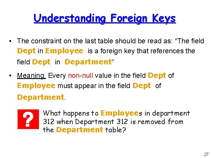 Understanding Foreign Keys • The constraint on the last table should be read as: Understanding Foreign Keys • The constraint on the last table should be read as: