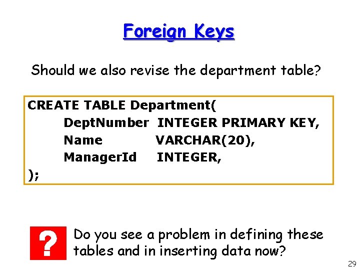 Foreign Keys Should we also revise the department table? CREATE TABLE Department( Dept. Number Foreign Keys Should we also revise the department table? CREATE TABLE Department( Dept. Number
