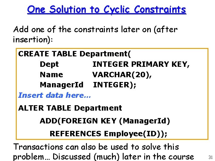 One Solution to Cyclic Constraints Add one of the constraints later on (after insertion): One Solution to Cyclic Constraints Add one of the constraints later on (after insertion):