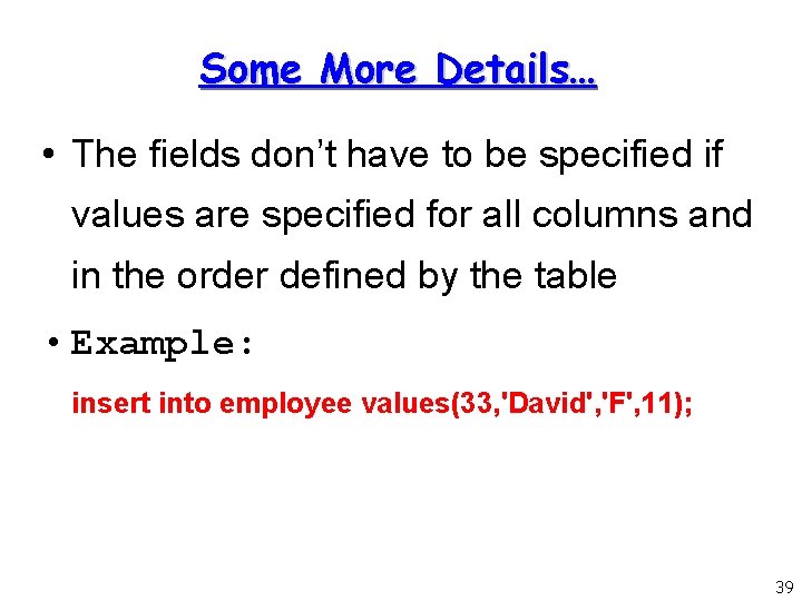 Some More Details… • The fields don’t have to be specified if values are Some More Details… • The fields don’t have to be specified if values are