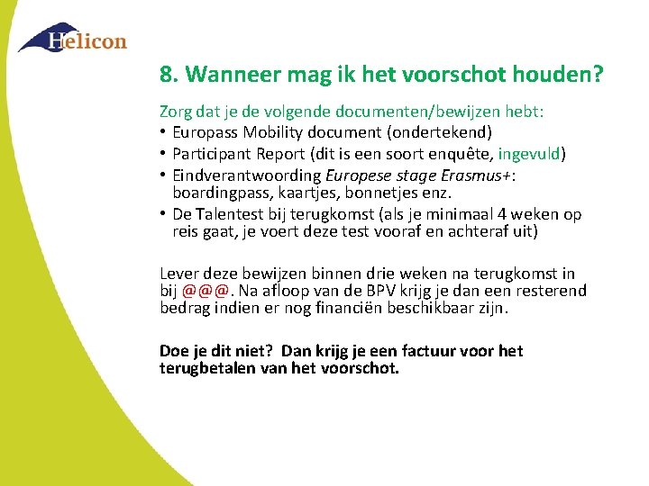 8. Wanneer mag ik het voorschot houden? Zorg dat je de volgende documenten/bewijzen hebt: 8. Wanneer mag ik het voorschot houden? Zorg dat je de volgende documenten/bewijzen hebt: