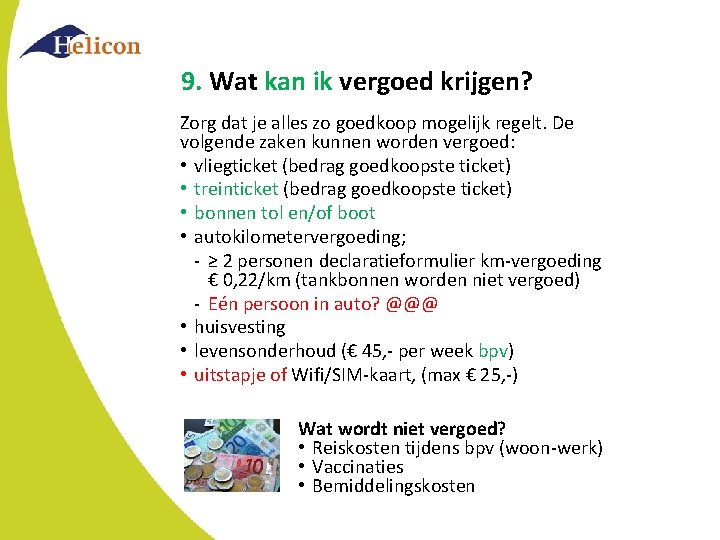 9. Wat kan ik vergoed krijgen? Zorg dat je alles zo goedkoop mogelijk regelt. 9. Wat kan ik vergoed krijgen? Zorg dat je alles zo goedkoop mogelijk regelt.