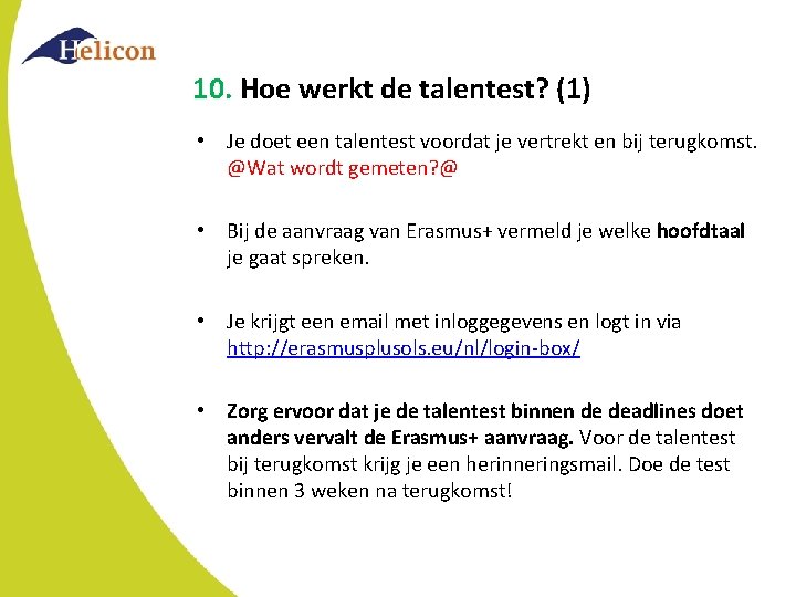10. Hoe werkt de talentest? (1) • Je doet een talentest voordat je vertrekt 10. Hoe werkt de talentest? (1) • Je doet een talentest voordat je vertrekt