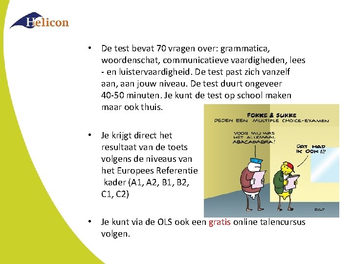 • De test bevat 70 vragen over: grammatica, woordenschat, communicatieve vaardigheden, lees - • De test bevat 70 vragen over: grammatica, woordenschat, communicatieve vaardigheden, lees -