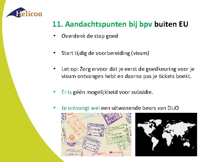11. Aandachtspunten bij bpv buiten EU • Overdenk de stap goed • Start tijdig 11. Aandachtspunten bij bpv buiten EU • Overdenk de stap goed • Start tijdig