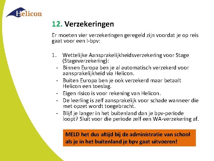 12. Verzekeringen Er moeten vier verzekeringen geregeld zijn voordat je op reis gaat voor 12. Verzekeringen Er moeten vier verzekeringen geregeld zijn voordat je op reis gaat voor