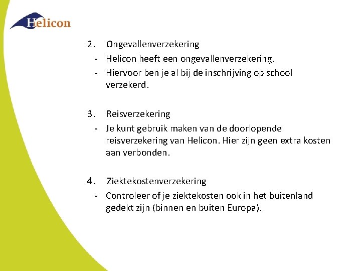 2. Ongevallenverzekering - Helicon heeft een ongevallenverzekering. - Hiervoor ben je al bij de 2. Ongevallenverzekering - Helicon heeft een ongevallenverzekering. - Hiervoor ben je al bij de