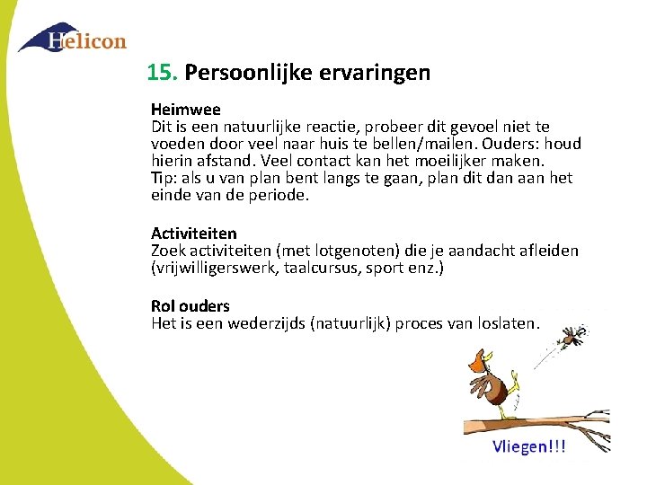 15. Persoonlijke ervaringen Heimwee Dit is een natuurlijke reactie, probeer dit gevoel niet te 15. Persoonlijke ervaringen Heimwee Dit is een natuurlijke reactie, probeer dit gevoel niet te